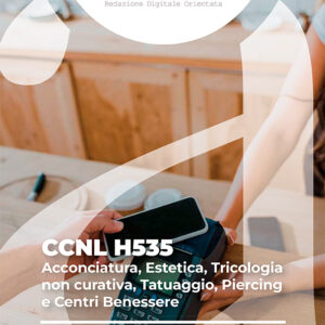 CCNL H535 - Acconciatura, Estetica, Tricologia non curativa, Tatuaggio, Piercing e Centri Benessere